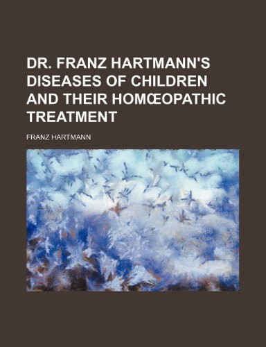 Dr. Franz Hartmann's Diseases of children and their homÅ“opathic treatment (9781150143359) by Hartmann, Franz