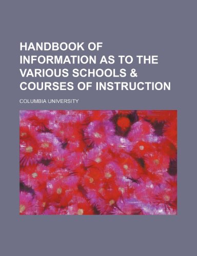 Handbook of Information as to the Various Schools & Courses of Instruction (9781150145087) by University, Columbia
