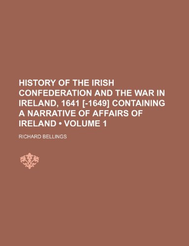 Beispielbild fr History of the Irish Confederation and the War in Ireland, 1641 [-1649] Containing a Narrative of Affairs of Ireland zum Verkauf von Buchpark
