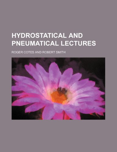 Hydrostatical and Pneumatical Lectures (9781150146541) by Cotes, Roger