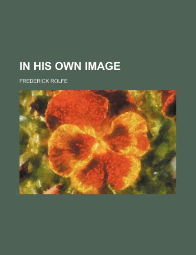 In His Own Image (9781150146787) by Rolfe, Frederick