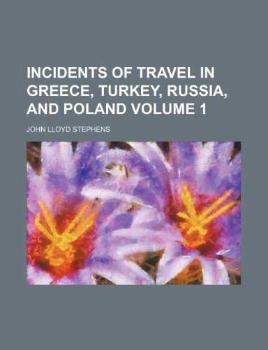 Incidents of travel in Greece, Turkey, Russia, and Poland Volume 1 (9781150147012) by Stephens, John Lloyd