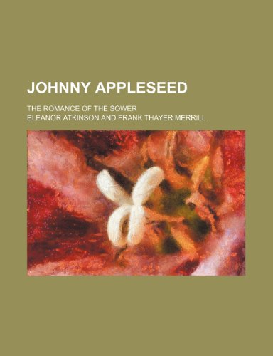 Johnny Appleseed; The Romance of the Sower (9781150148033) by Atkinson, Eleanor