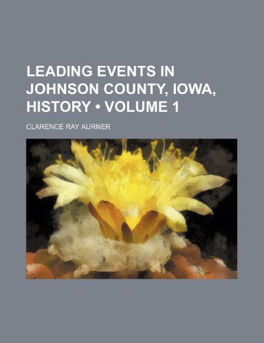 9781150148910: Leading Events in Johnson County, Iowa, History (Volume 1)