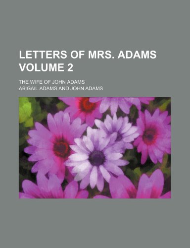 Letters of Mrs. Adams; the wife of John Adams Volume 2 (9781150149757) by Adams, Abigail