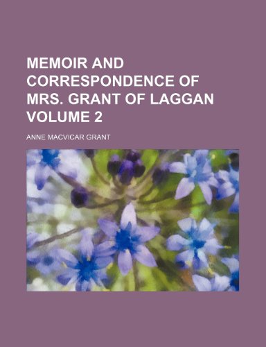 Memoir and correspondence of Mrs. Grant of Laggan Volume 2 (9781150151828) by Grant, Anne Macvicar