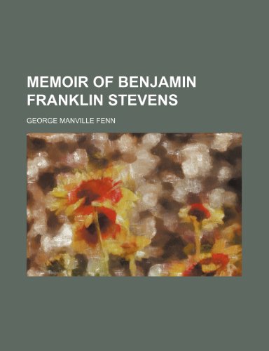 Memoir of Benjamin Franklin Stevens (9781150151873) by Fenn, George Manville