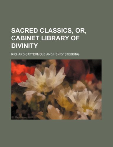 Sacred Classics, Or, Cabinet Library of Divinity (Volume 24) (9781150159381) by Cattermole, Richard