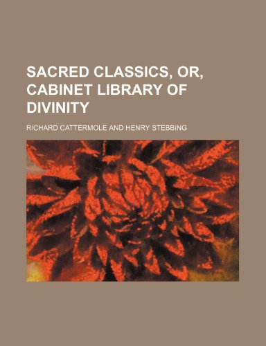 Sacred Classics, Or, Cabinet Library of Divinity (Volume 28) (9781150159398) by Cattermole, Richard