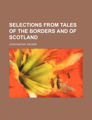 9781150159961: Selections from Tales of the Borders and of Scotland