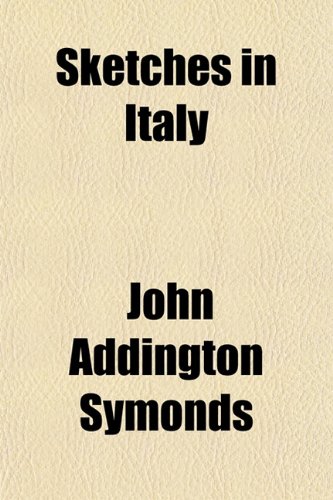 Sketches in Italy (9781150160400) by Symonds, John Addington