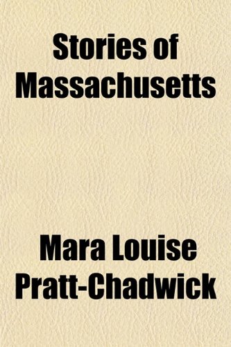 Stories of Massachusetts (9781150160776) by Pratt-Chadwick, Mara Louise