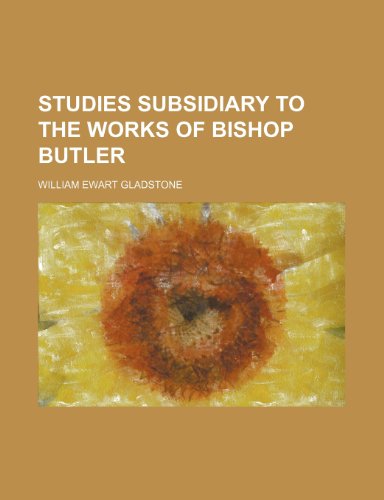 Studies subsidiary to the Works of Bishop Butler Volume 1 (9781150161032) by Gladstone, William Ewart