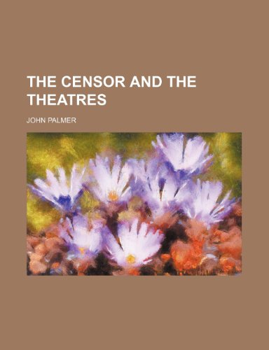 The Censor and the Theatres (9781150163715) by Palmer, John