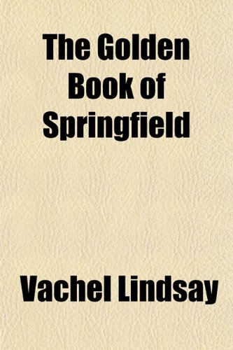 The Golden Book of Springfield (9781150164606) by Lindsay, Vachel