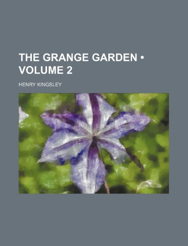 The Grange Garden (Volume 2) (9781150164682) by Kingsley, Henry