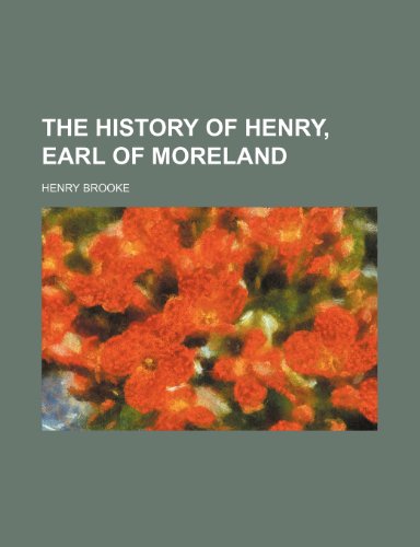 The history of Henry, earl of Moreland (9781150165108) by Brooke, Henry