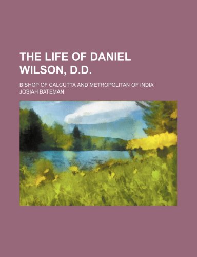 9781150166273: The Life of Daniel Wilson, D.D.; Bishop of Calcutta and Metropolitan of India