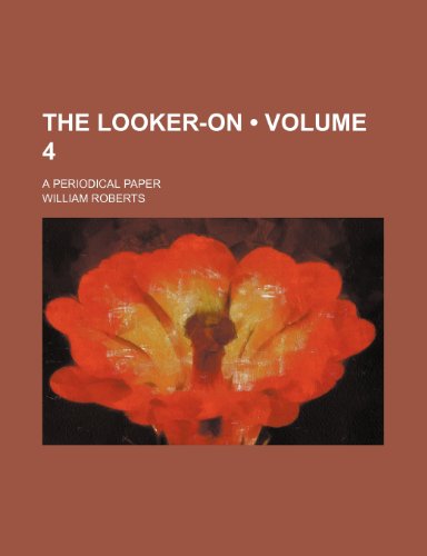 The Looker-on (Volume 4); a periodical paper (9781150166921) by Roberts, William