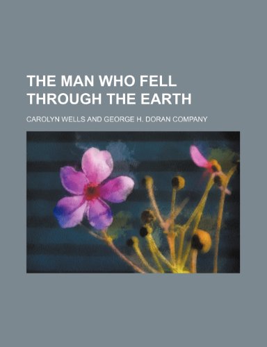 The Man Who Fell Through the Earth (9781150167249) by Wells, Carolyn
