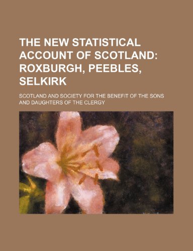 The New Statistical Account of Scotland (Volume 3); Roxburgh, Peebles, Selkirk (9781150169175) by Scotland