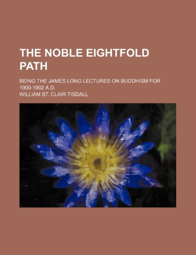 9781150169335: The Noble Eightfold Path; Being the James Long Lectures on Buddhism for 1900-1902 A.D.