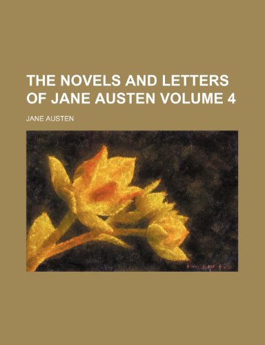 The novels and letters of Jane Austen Volume 4 (9781150169670) by Austen, Jane