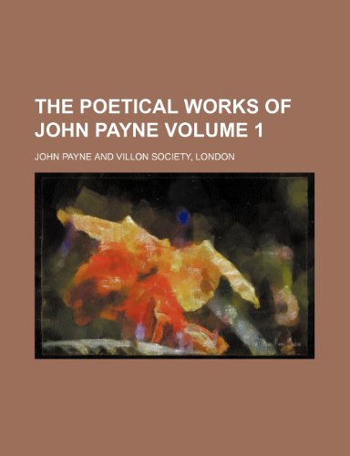 The poetical works of John Payne Volume 1 (9781150171444) by Payne, John