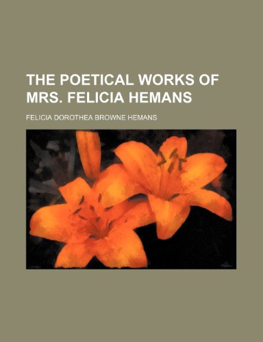 The poetical works of Mrs. Felicia Hemans (9781150171468) by Hemans, Felicia Dorothea Browne