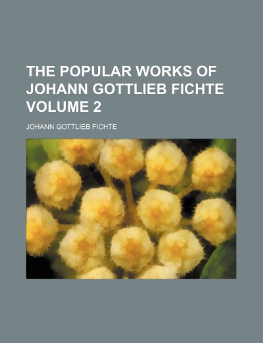The popular works of Johann Gottlieb Fichte Volume 2 (9781150171727) by Fichte, Johann Gottlieb