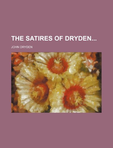 The Satires of Dryden (9781150174117) by Dryden, John