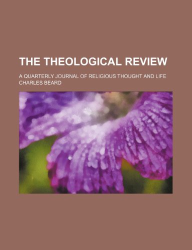 The Theological Review (Volume 4); A Quarterly Journal of Religious Thought and Life (9781150176371) by Beard, Charles
