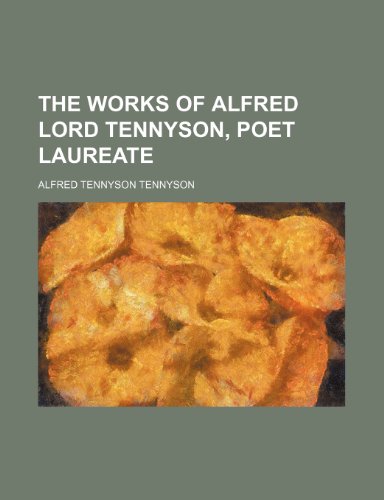 The Works of Alfred Lord Tennyson, Poet Laureate (Volume 1) (9781150178269) by Tennyson, Alfred Tennyson