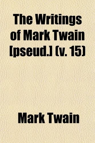 The Writings of Mark Twain [Pseud.] (Volume 15) (9781150178634) by Twain, Mark