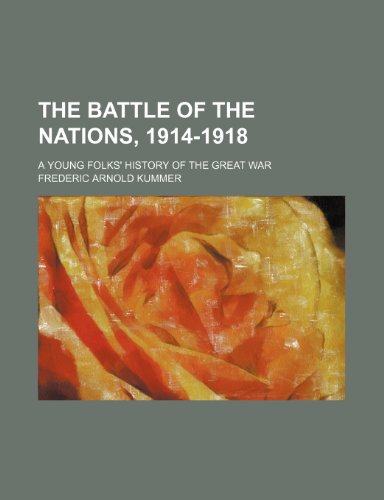 The Battle of the Nations, 1914-1918; A Young Folks' History of the Great War (9781150179648) by Kummer, Frederic Arnold