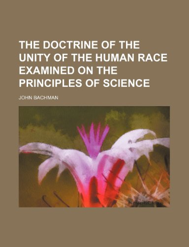 The Doctrine of the Unity of the Human Race Examined on the Principles of Science (9781150181511) by Bachman, John