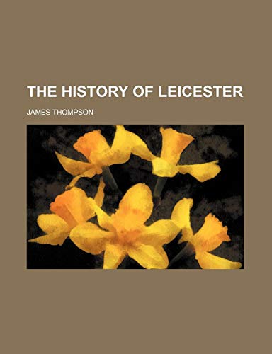 The History of Leicester (9781150183751) by Thompson, James
