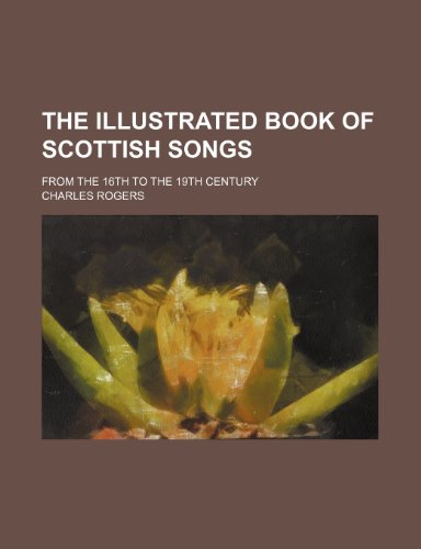 The illustrated book of Scottish songs; From the 16th to the 19th century (9781150184543) by Rogers, Charles