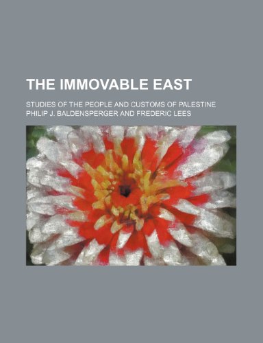 The immovable East; studies of the people and customs of Palestine (9781150184567) by Baldensperger, Philip J.