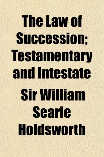The Law of Succession; Testamentary and Intestate (9781150185182) by Holdsworth, William Searle