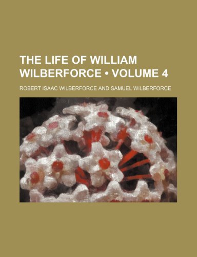 9781150186653: The Life of William Wilberforce (Volume 4)