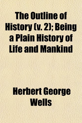 Outline of History (Volume 2); Being a Plain History of Life and Mankind (9781150189159) by Wells, Herbert George