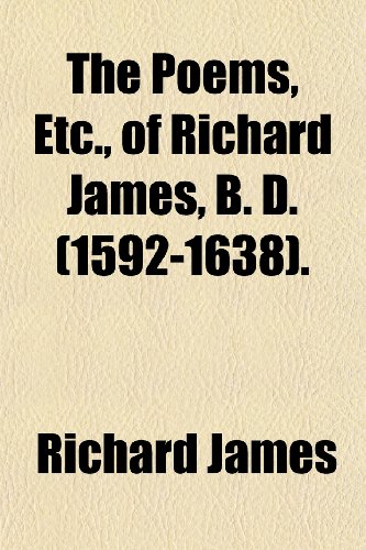 The Poems, Etc., of Richard James, B. D. (1592-1638). (9781150189647) by James, Richard