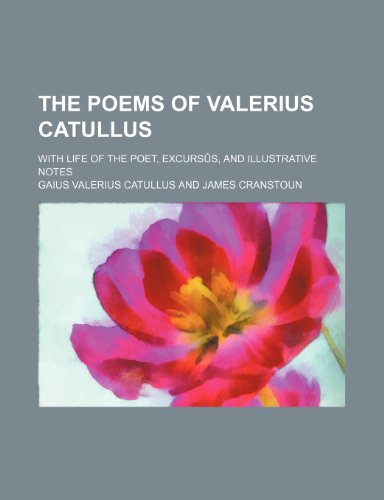 The poems of Valerius Catullus; with life of the poet, excursÃ»s, and illustrative notes (9781150189685) by Catullus, Gaius Valerius