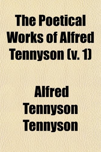 The Poetical Works of Alfred Tennyson (Volume 1); Poems (9781150189784) by Tennyson, Alfred Tennyson