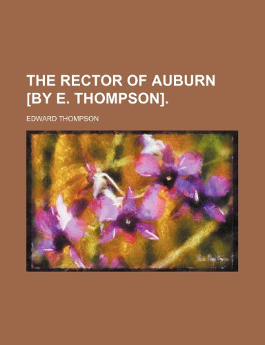 The Rector of Auburn [By E. Thompson]. (9781150190896) by Thompson, Edward