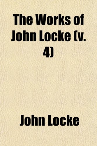 The Works of John Locke (Volume 4) (9781150194368) by Locke, John