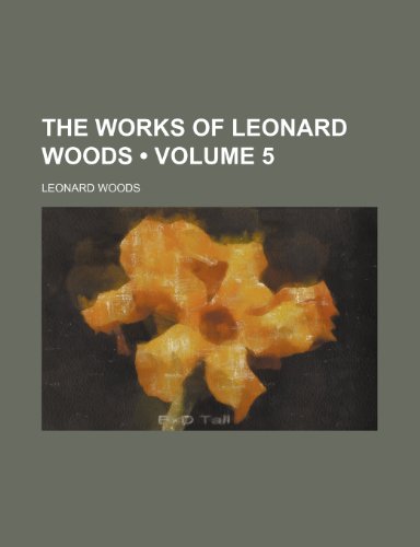 The Works of Leonard Woods (Volume 5) (9781150194597) by Woods, Leonard