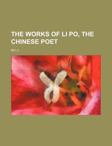 The works of Li Po, the Chinese poet (9781150194610) by Li, Bai