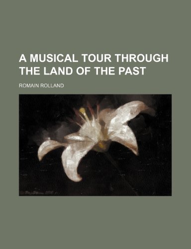 A Musical Tour Through the Land of the Past (9781150199141) by Rolland, Romain
